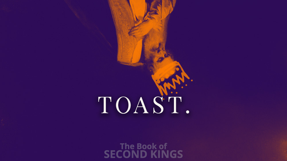 Toast | 2 Kings 19