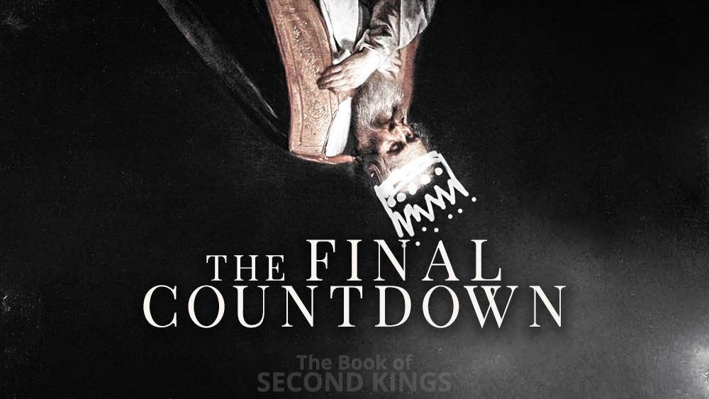 The Final Countdown | 2 Kings 23 through 25