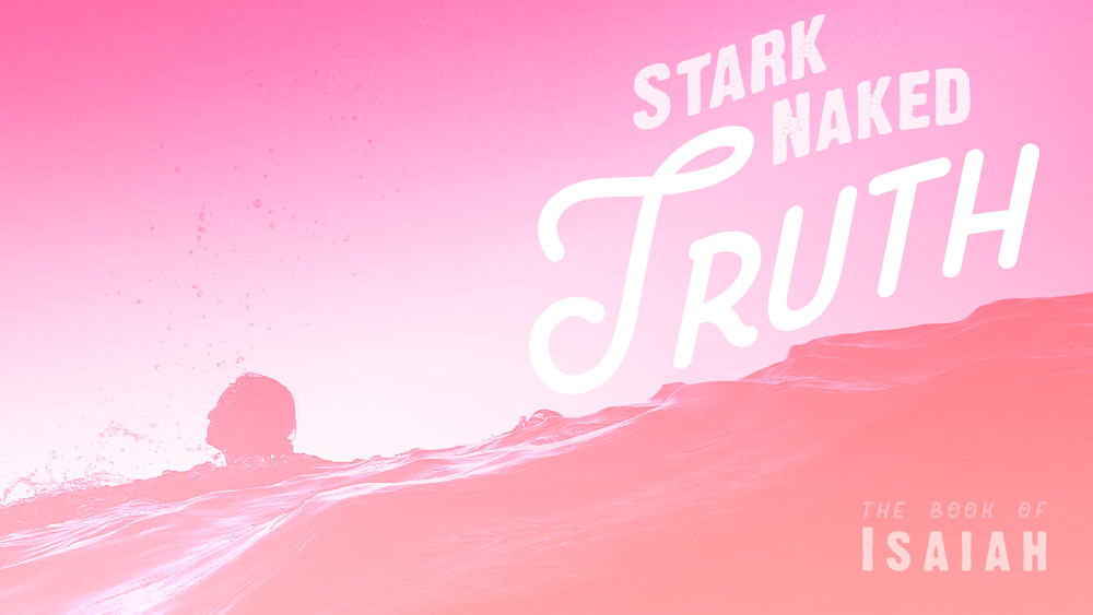 Stark Naked Truth | Isaiah 19 and 20